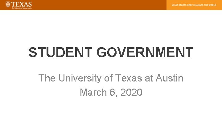 STUDENT GOVERNMENT The University of Texas at Austin March 6, 2020 