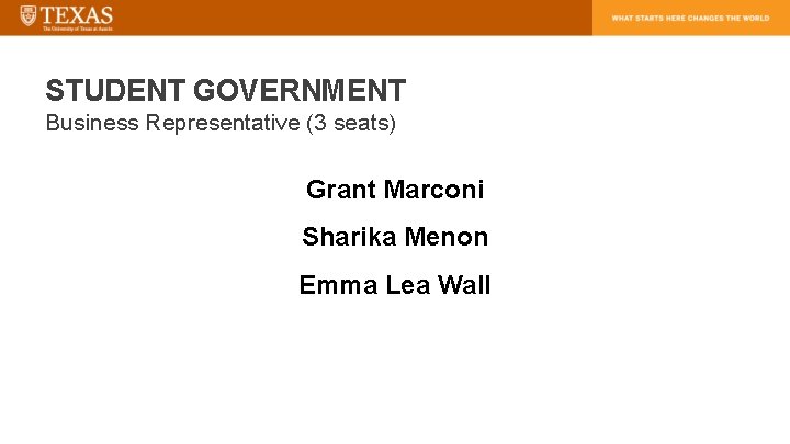 STUDENT GOVERNMENT Business Representative (3 seats) Grant Marconi Sharika Menon Emma Lea Wall 