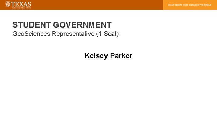STUDENT GOVERNMENT Geo. Sciences Representative (1 Seat) Kelsey Parker 