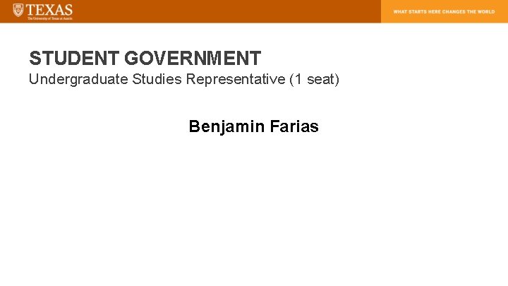 STUDENT GOVERNMENT Undergraduate Studies Representative (1 seat) Benjamin Farias 