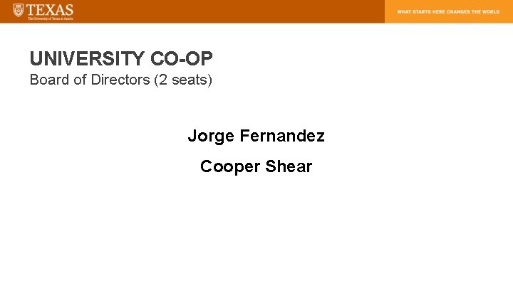 UNIVERSITY CO-OP Board of Directors (2 seats) Jorge Fernandez Cooper Shear 