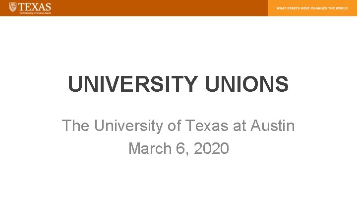 UNIVERSITY UNIONS The University of Texas at Austin March 6, 2020 