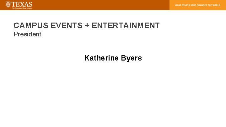 CAMPUS EVENTS + ENTERTAINMENT President Katherine Byers 