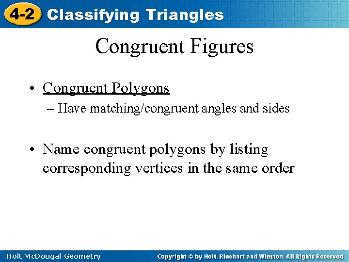 4 -2 Classifying Triangles Congruent Figures • Congruent Polygons – Have matching/congruent angles and