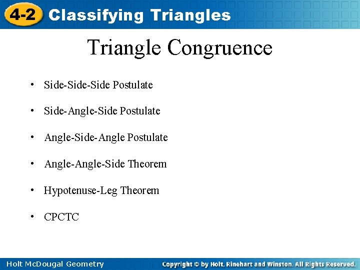 4 -2 Classifying Triangles Triangle Congruence • Side-Side Postulate • Side-Angle-Side Postulate • Angle-Side-Angle