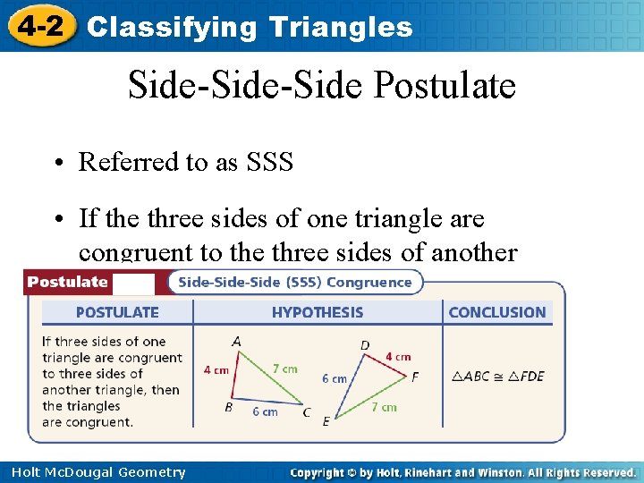 4 -2 Classifying Triangles Side-Side Postulate • Referred to as SSS • If the