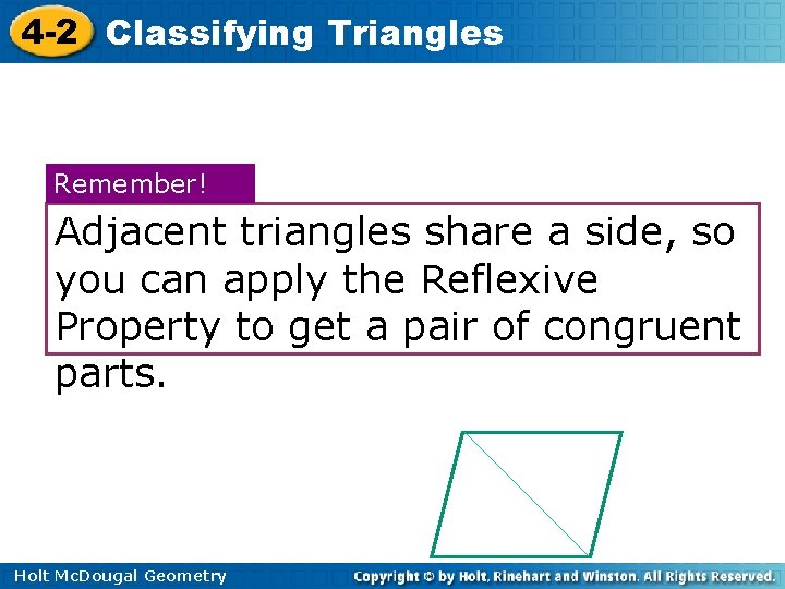 4 -2 Classifying Triangles Remember! Adjacent triangles share a side, so you can apply