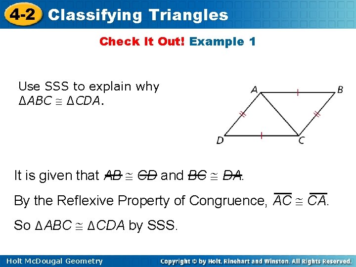 4 -2 Classifying Triangles Check It Out! Example 1 Use SSS to explain why