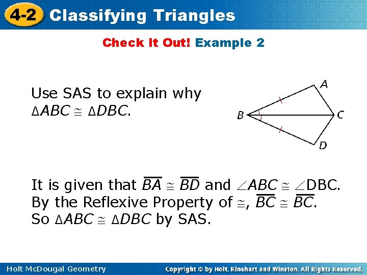 4 -2 Classifying Triangles Check It Out! Example 2 Use SAS to explain why