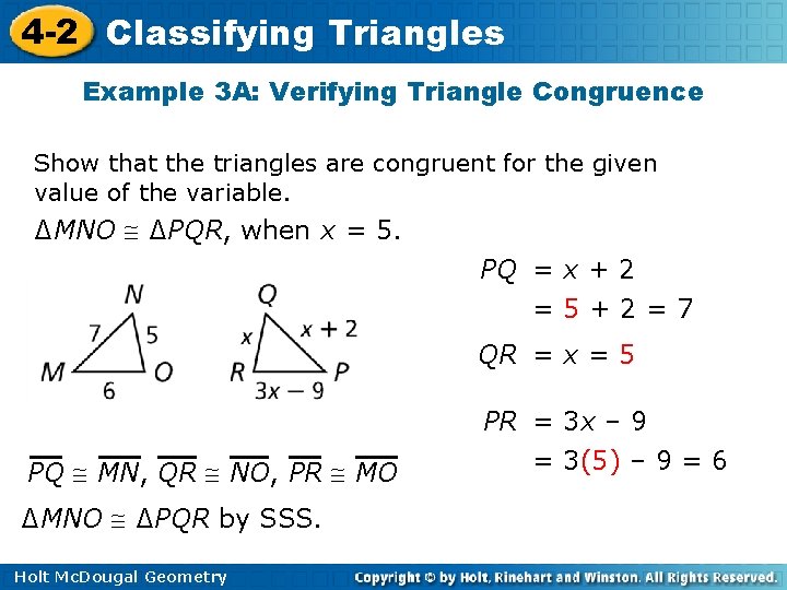 4 -2 Classifying Triangles Example 3 A: Verifying Triangle Congruence Show that the triangles