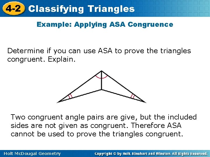 4 -2 Classifying Triangles Example: Applying ASA Congruence Determine if you can use ASA