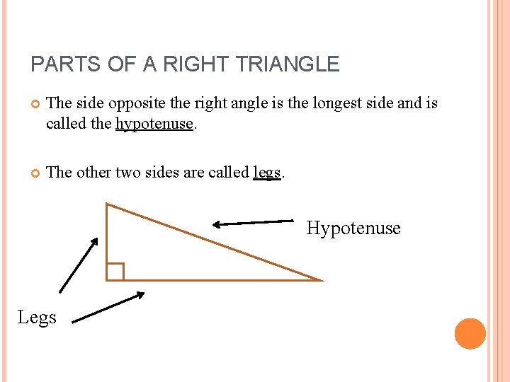 PARTS OF A RIGHT TRIANGLE The side opposite the right angle is the longest