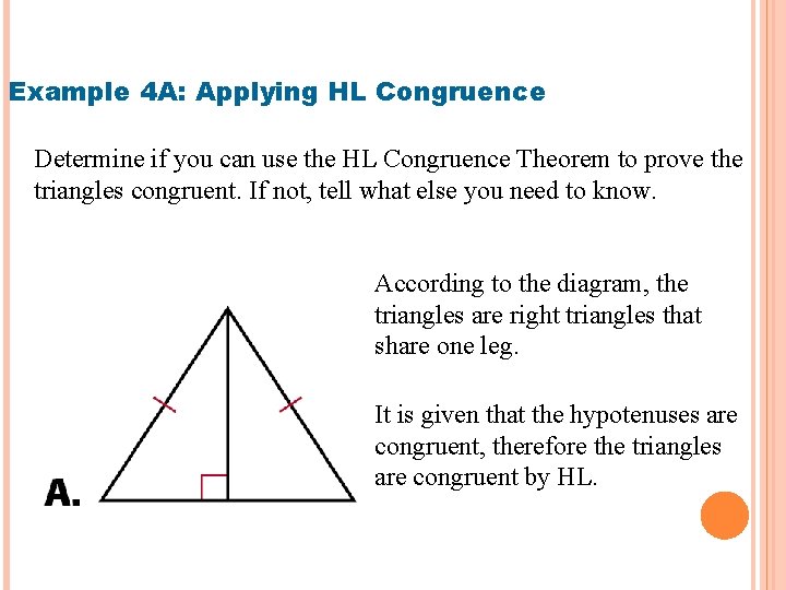 Example 4 A: Applying HL Congruence Determine if you can use the HL Congruence