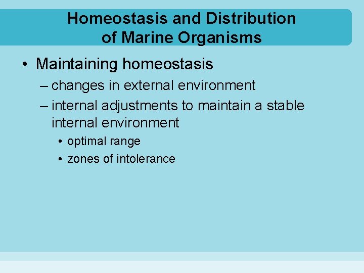 Homeostasis and Distribution of Marine Organisms • Maintaining homeostasis – changes in external environment