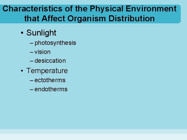 Characteristics of the Physical Environment that Affect Organism Distribution • Sunlight – photosynthesis –