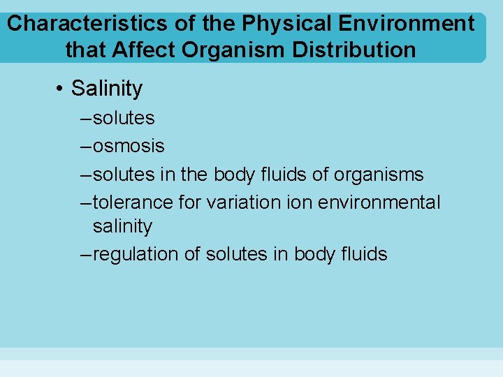 Characteristics of the Physical Environment that Affect Organism Distribution • Salinity – solutes –