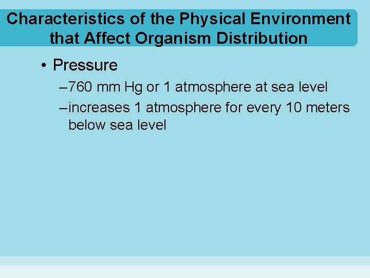 Characteristics of the Physical Environment that Affect Organism Distribution • Pressure – 760 mm