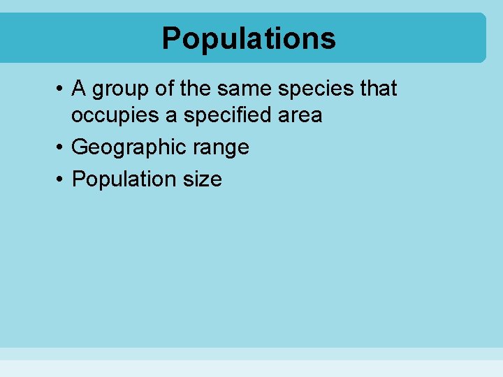 Populations • A group of the same species that occupies a specified area •