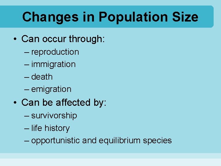 Changes in Population Size • Can occur through: – reproduction – immigration – death