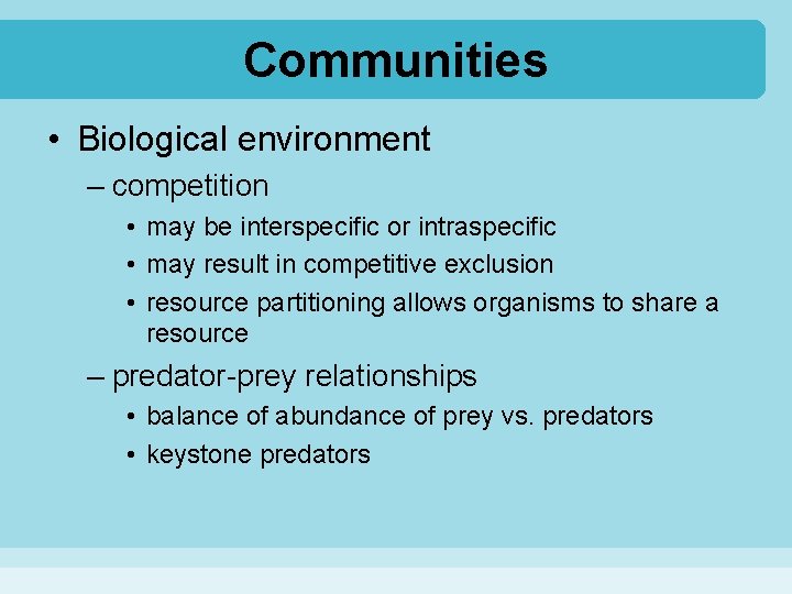 Communities • Biological environment – competition • may be interspecific or intraspecific • may