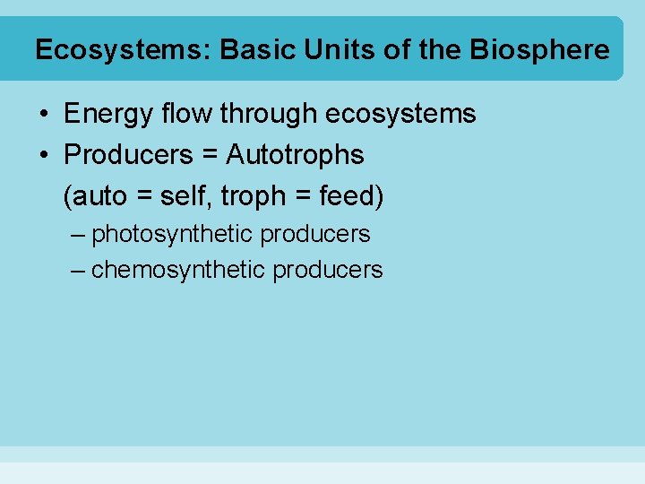 Ecosystems: Basic Units of the Biosphere • Energy flow through ecosystems • Producers =