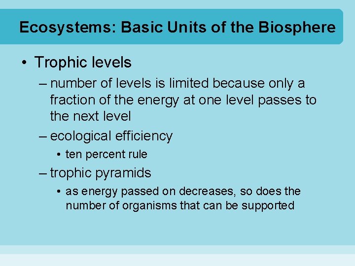 Ecosystems: Basic Units of the Biosphere • Trophic levels – number of levels is