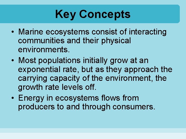 Key Concepts • Marine ecosystems consist of interacting communities and their physical environments. •