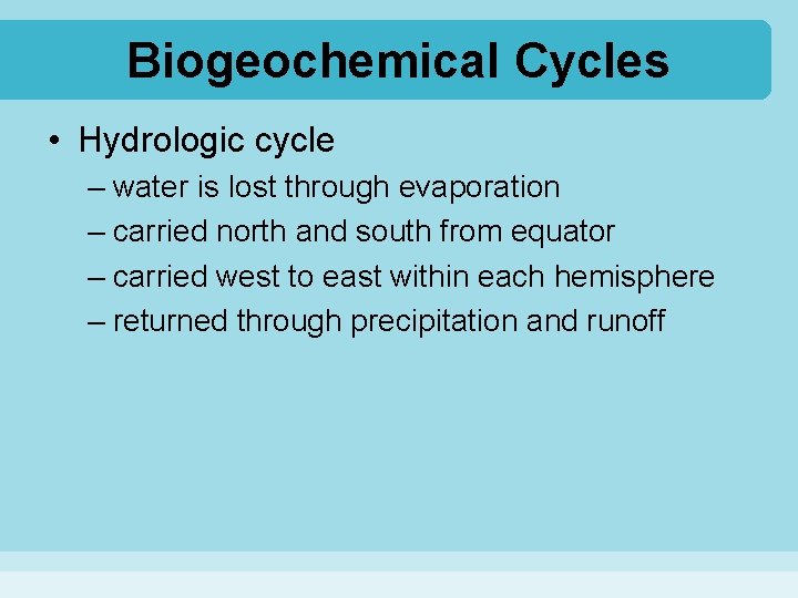 Biogeochemical Cycles • Hydrologic cycle – water is lost through evaporation – carried north