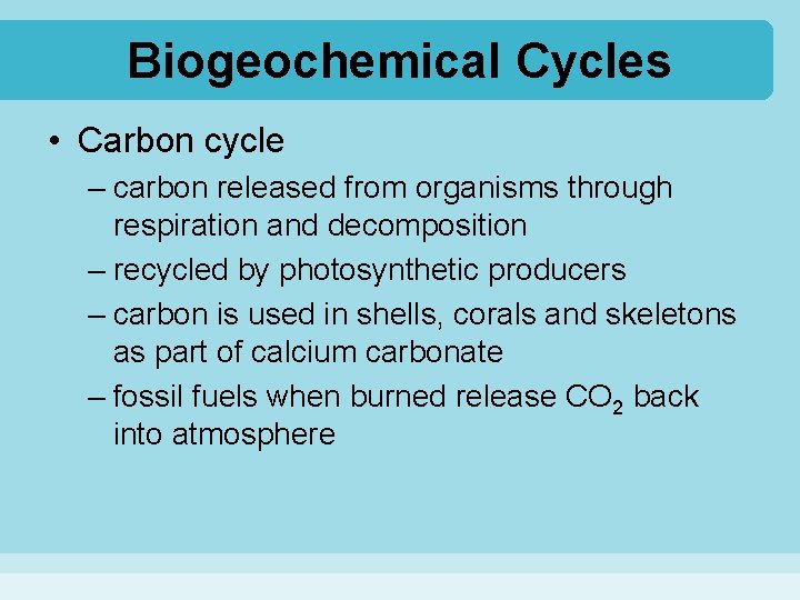 Biogeochemical Cycles • Carbon cycle – carbon released from organisms through respiration and decomposition