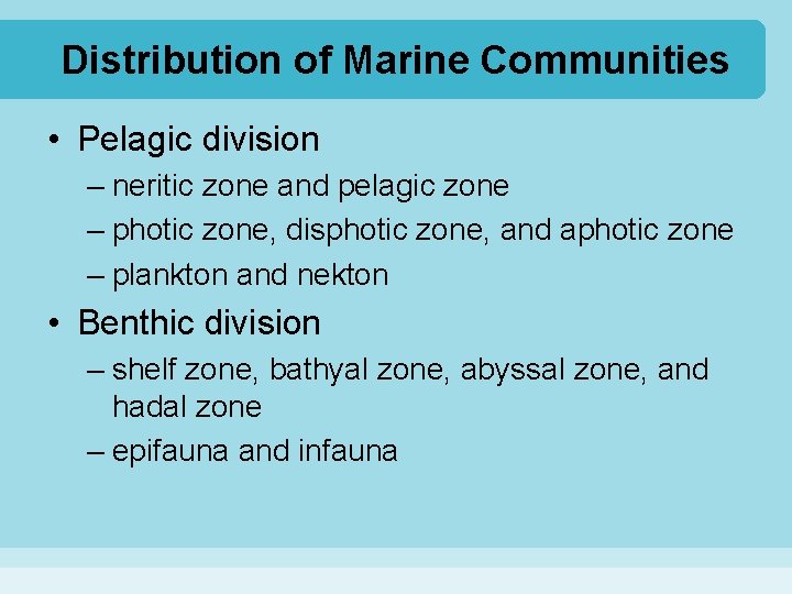 Distribution of Marine Communities • Pelagic division – neritic zone and pelagic zone –