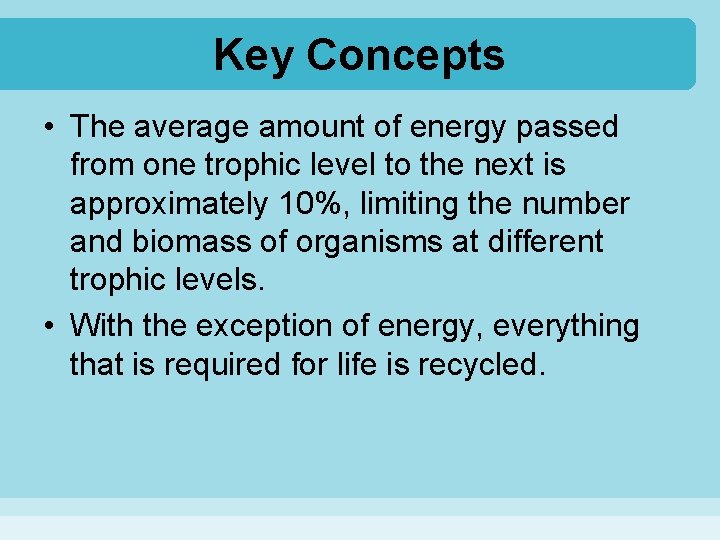Key Concepts • The average amount of energy passed from one trophic level to