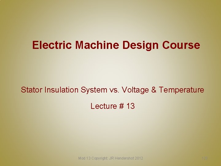 Electric Machine Design Course Stator Insulation System vs. Voltage & Temperature Lecture # 13