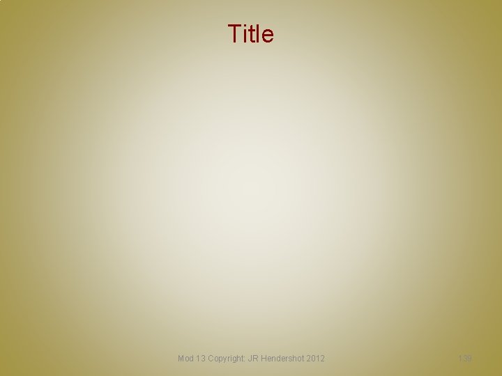 Title Mod 13 Copyright: JR Hendershot 2012 139 