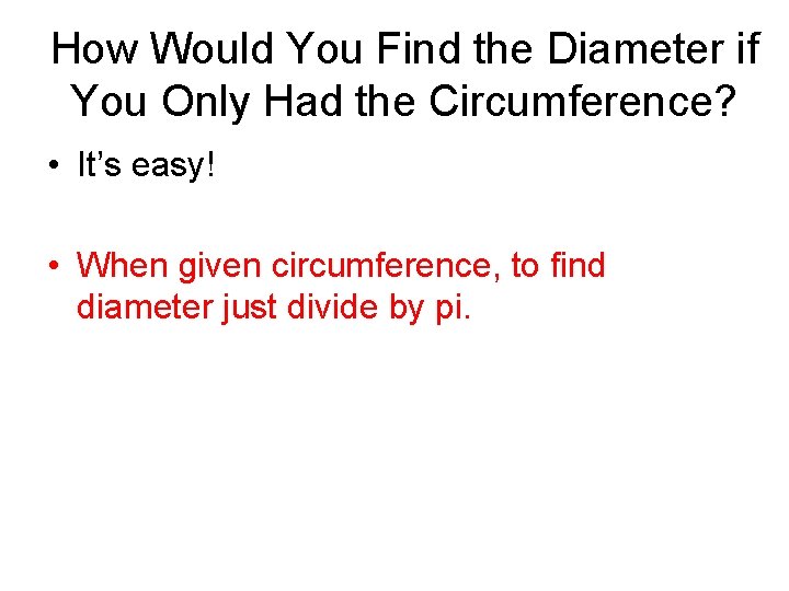 How Would You Find the Diameter if You Only Had the Circumference? • It’s