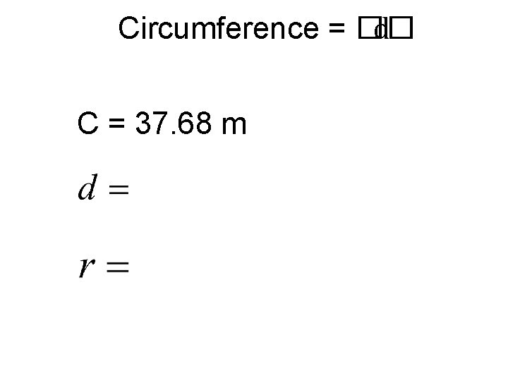 Circumference = �� d C = 37. 68 m 