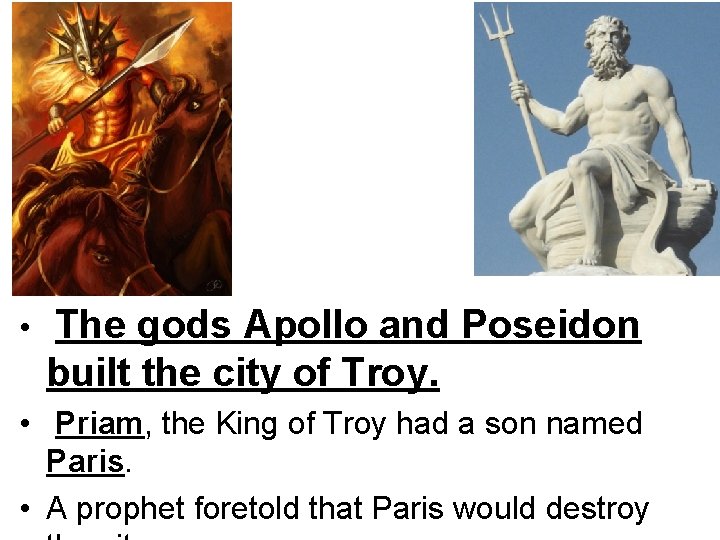  • The gods Apollo and Poseidon built the city of Troy. • Priam,