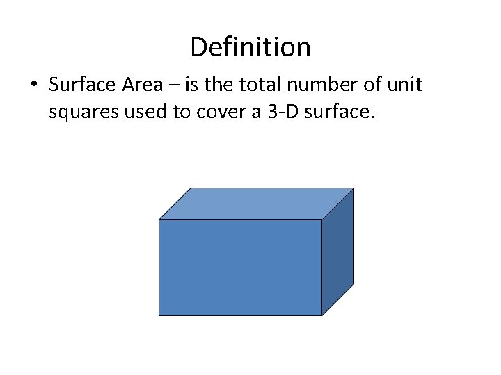 Definition • Surface Area – is the total number of unit squares used to