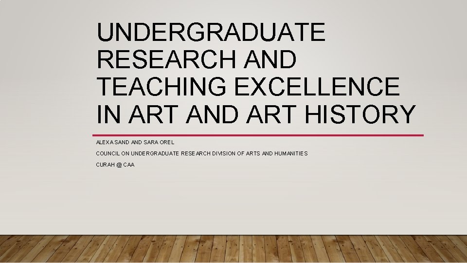 UNDERGRADUATE RESEARCH AND TEACHING EXCELLENCE IN ART AND ART HISTORY ALEXA SAND SARA OREL
