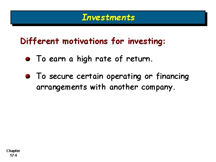 Investments Different motivations for investing: To earn a high rate of return. To secure