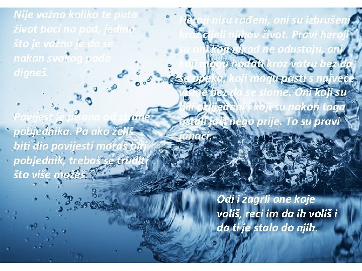 Nije važno koliko te puta život baci na pod, jedino što je važno je