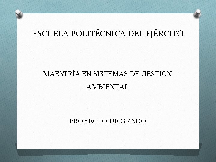 ESCUELA POLITÉCNICA DEL EJÉRCITO MAESTRÍA EN SISTEMAS DE GESTIÓN AMBIENTAL PROYECTO DE GRADO 