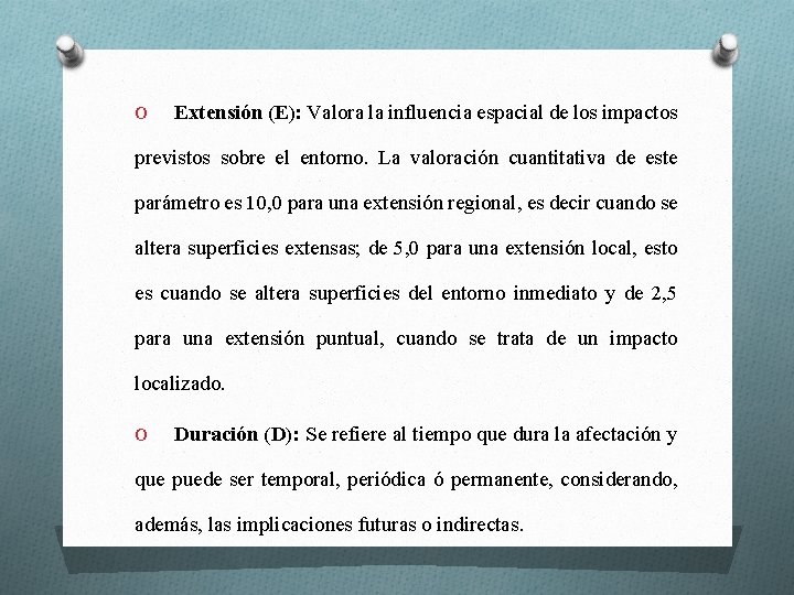 O Extensión (E): Valora la influencia espacial de los impactos previstos sobre el entorno.