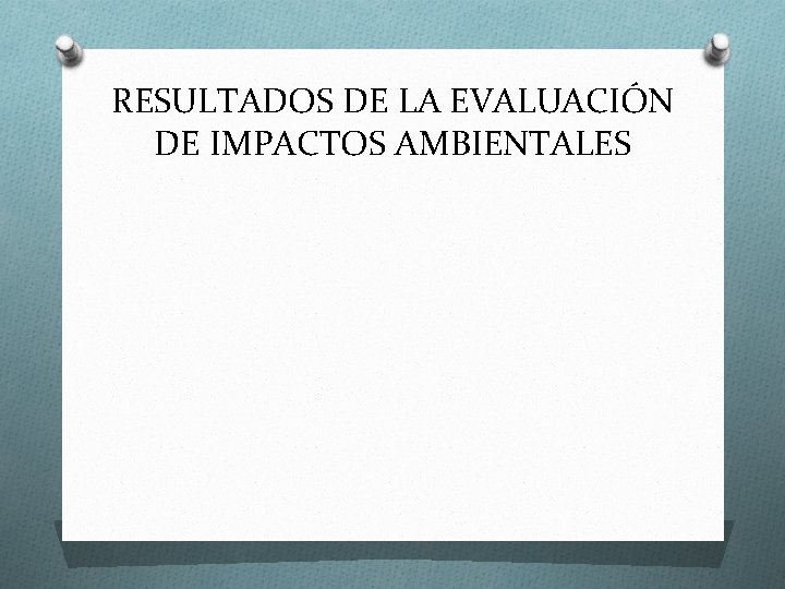 RESULTADOS DE LA EVALUACIÓN DE IMPACTOS AMBIENTALES 