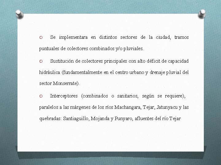 O Se implementara en distintos sectores de la ciudad, tramos puntuales de colectores combinados