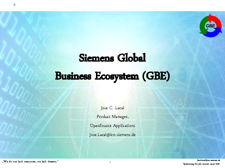 s GBE Siemens Global Business Ecosystem (GBE) Jose C. Lacal Product Manager, Open. Source