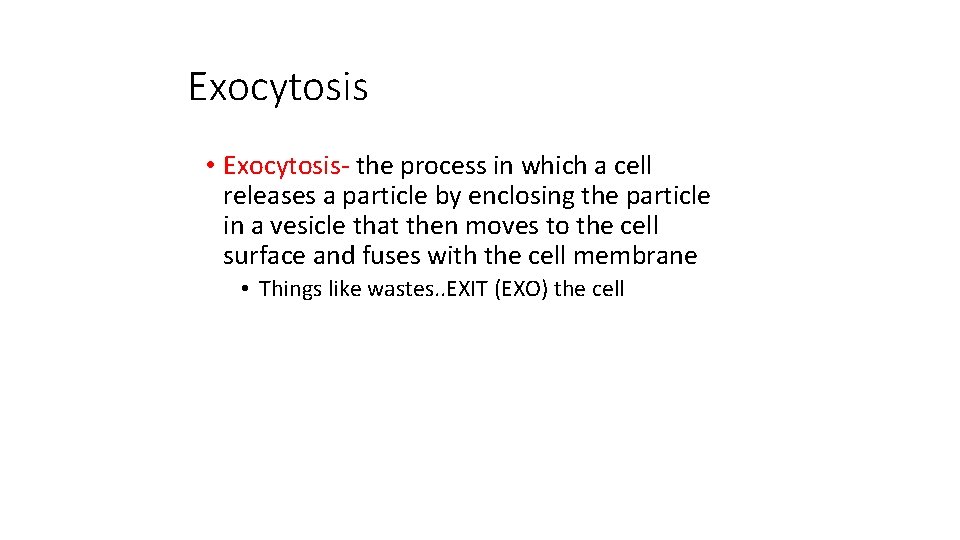 Exocytosis • Exocytosis- the process in which a cell releases a particle by enclosing