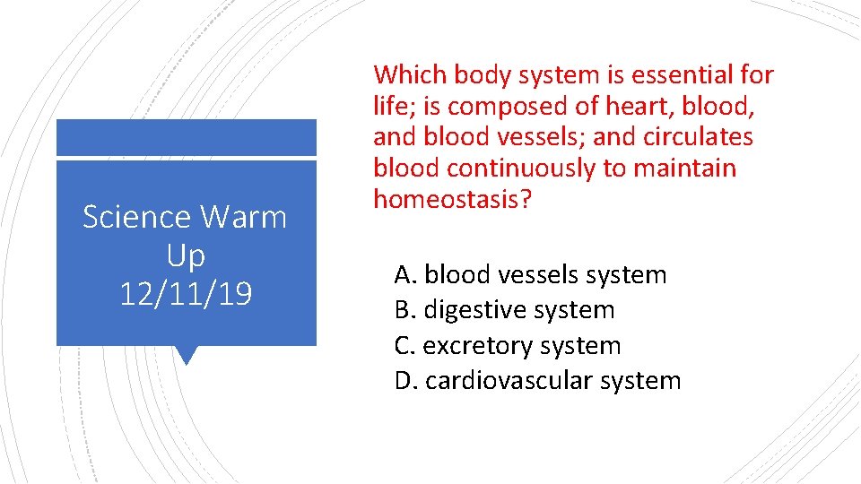 Science Warm Up 12/11/19 Which body system is essential for life; is composed of