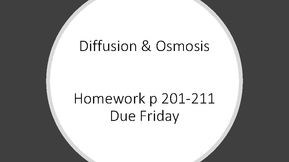 Diffusion & Osmosis Homework p 201 -211 Due Friday 