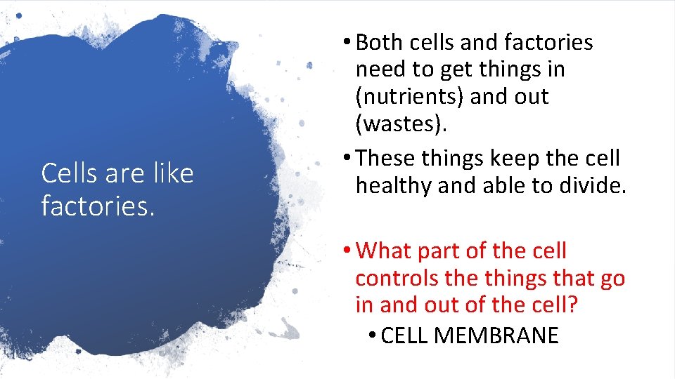 Cells are like factories. • Both cells and factories need to get things in