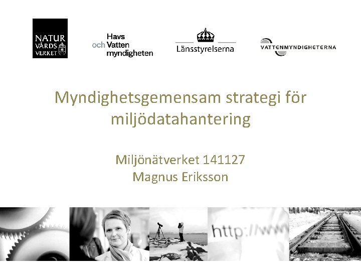 Myndighetsgemensam strategi för miljödatahantering Miljönätverket 141127 Magnus Eriksson 